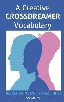 A Creative Crossdreamer Vocabulary: Reflections on Transgender - Jack Molay - cover