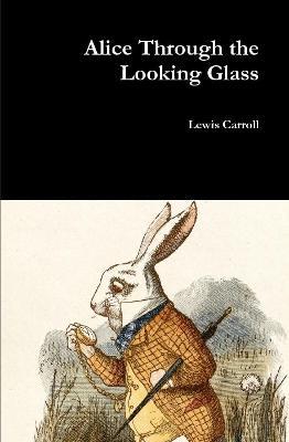 Alice Through the Looking Glass - Lewis Carroll - cover