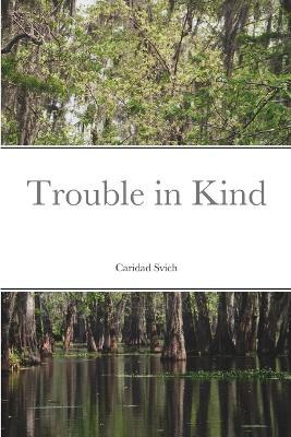 Trouble in Kind - Caridad Svich - cover