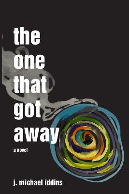 The One That Got Away - J Michael Iddins - cover