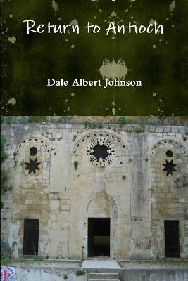 Return to Antioch - Dale Albert Johnson - cover