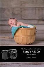The Friedman Archives Guide to Sony's A6300 (B&W Edition)