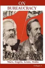 On Bureaucracy: Marx, Engels, Lenin, Stalin on Bureaucracy