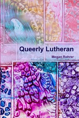 Queerly Lutheran - Megan Rohrer - cover