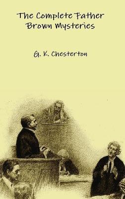 The Complete Father Brown Mysteries - G. K. Chesterton - cover