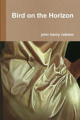 Bird on the Horizon - john rolston - cover