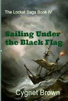 Sailing Under the Black Flag - Cygnet Brown - cover