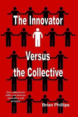 The Innovator versus the Collective - Brian Phillips - cover