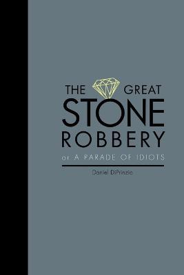 The Great Stone Robbery - Daniel Diprinzio - cover