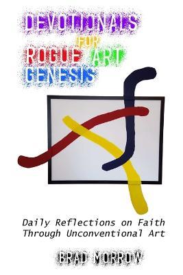 Devotionals for Rogue Art Genesis - Brad Morrow - cover