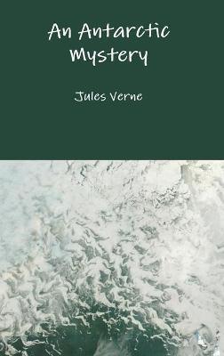 An Antarctic Mystery - Jules Verne - cover
