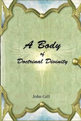 A Body of Doctrinal Divinity - John Gill - cover