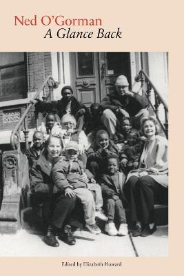 Ned O'Gorman: A Glance Back - Elizabeth Howard - cover