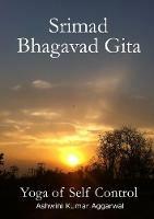 Srimad Bhagavad Gita - Yoga of Self Control - Ashwini Kumar Aggarwal - cover