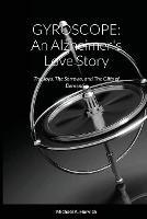 Gyroscope: An Alzheimer's Love Story: The Joys, The Sorrows, and The Gifts of Dementia - Michael a Horvich - cover
