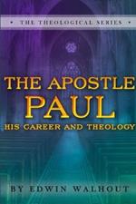 THE Apostle Paul: A Brief Sketch of His Career and Theology