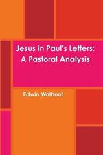 Jesus in Paul's Letters: A Pastoral Analysis