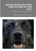 Origin, Bioevolution and Future of the Dog: The Way of the Genetic Variability