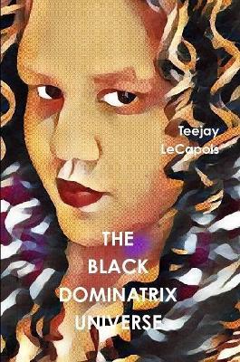 The Black Dominatrix Universe - Teejay LeCapois - cover