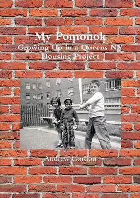 My Pomonok: Growing Up in a Queens Ny Housing Project - Andrew Gordon - cover