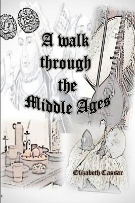 A Walk Through the Middle Ages - Elizabeth Cassar - cover