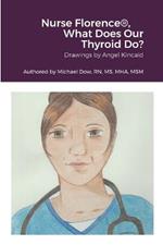 Nurse Florence(R), What Does Our Thyroid Do?