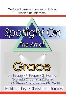 Spotlight on the Art of Grace - Nick Wolff,Christine Jones,Mark Fegan - cover