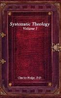 Systematic Theology Volume I - Charles Hodge - cover
