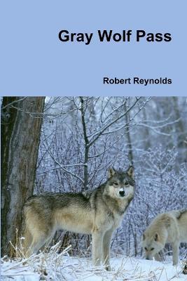 Gray Wolf Pass - Robert Reynolds - cover