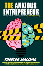 The Anxious Entrepreneur: Anxiety Defeats Creativity - Creativity Defeats Anxiety