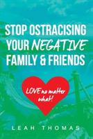Stop Ostracising Your Negative Family and Friends - Love No Matter What - Leah Thomas - cover