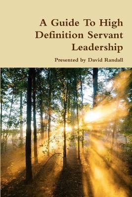 A Guide to High Definition Servant Leadership - David Randall - cover