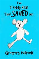 The Teddy Bear That Saved Me - Gregory Patrick - cover