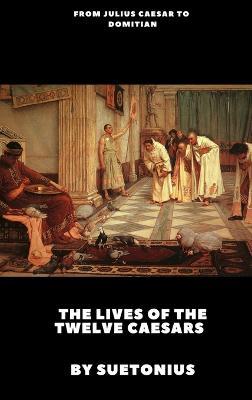 The Lives of the Twelve Caesars - Suetonius - cover