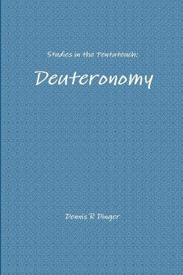 Studies in the Pentateuch: Deuteronomy - Dennis Dinger - cover