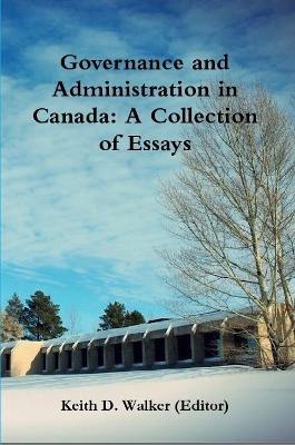 Governance and Administration in Canada: Collection of Essays - Keith D. Walker - cover