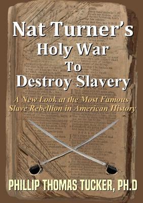 Nat Turner's Holy War to Destroy Slavery - Phillip Thomas Tucker - cover