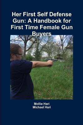 Her First Self Defense Gun: A Handbook for First Time Female Gun Buyers - Michael Hari,Mollie Hari - cover