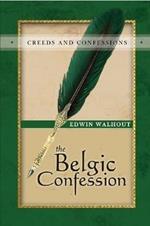 THE Belgic Confession of Faith: A Theological and Pastoral Critique
