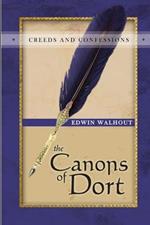 THE Canons of Dort: A Theological and Pastoral Critique