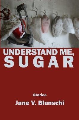 Understand Me, Sugar - Jane V. Blunschi - cover