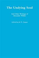 The Undying Soul and Other Writings of Alexander Wilder - Alexander Wilder - cover