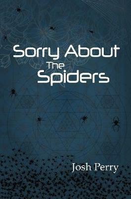 Sorry About the Spiders - Josh Perry - cover