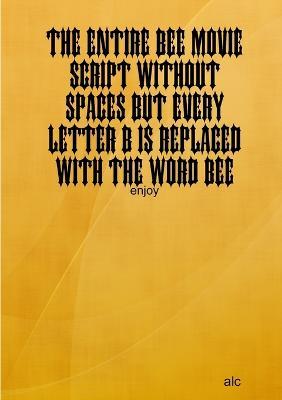 The Entire Bee Movie Script Without Spaces But Every Letter B Is Replaced With The Word Bee - Alc - cover