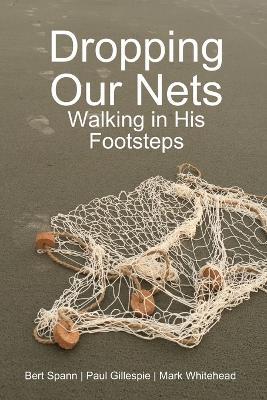 Dropping Our Nets: Walking in His Footsteps - Mark Whitehead - cover