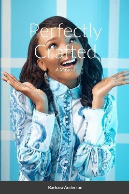 Perfectly Crafted: A Musical - Barbara Anderson - cover