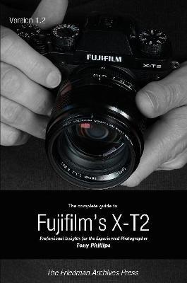 The Complete Guide to Fujifilm's X-T2 (B&W Edition) - Tony Phillips - cover