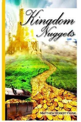 Kingdom Nuggets: A Handbook for Christian Living - Matthew Robert Payne - cover