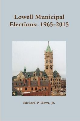 Lowell Municipal Elections: 1965-2015 - Richard Howe - cover