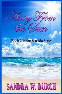 Away From the Sun: Book 2 in the Seaside Series - Sandra W Burch - cover